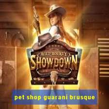 pet shop guarani brusque